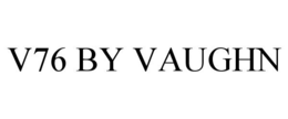 V76 BY VAUGHN trademark