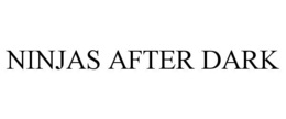 NINJAS AFTER DARK trademark
