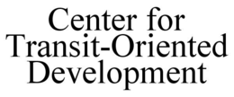 CENTER FOR TRANSIT-ORIENTED DEVELOPMENT trademark