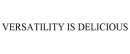 VERSATILITY IS DELICIOUS trademark