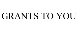 GRANTS TO YOU trademark