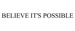 BELIEVE IT'S POSSIBLE trademark