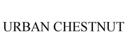 URBAN CHESTNUT trademark