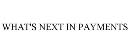 WHAT'S NEXT IN PAYMENTS trademark
