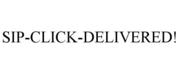 SIP-CLICK-DELIVERED! trademark