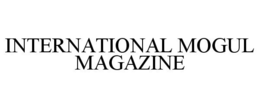 INTERNATIONAL MOGUL MAGAZINE trademark