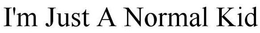 I'M JUST A NORMAL KID trademark