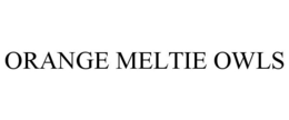 ORANGE MELTIE OWLS trademark