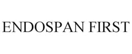 ENDOSPAN FIRST trademark