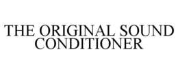 THE ORIGINAL SOUND CONDITIONER trademark