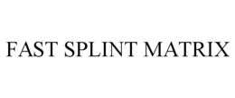 FAST SPLINT MATRIX trademark