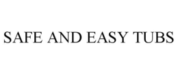 SAFE AND EASY TUBS trademark
