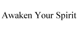 AWAKEN YOUR SPIRIT trademark