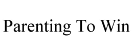PARENTING TO WIN trademark