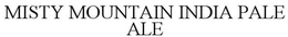 MISTY MOUNTAIN INDIA PALE ALE trademark