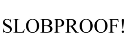 SLOBPROOF! trademark