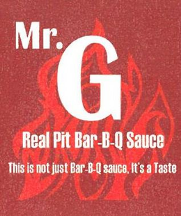 MR. G REAL PIT BAR-B-Q SAUCE THIS IS NOT JUST BAR-B-Q SAUCE, IT'S A TASTE trademark