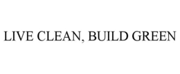 LIVE CLEAN, BUILD GREEN trademark