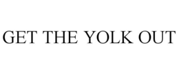 GET THE YOLK OUT trademark