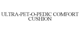 ULTRA-PET-O-PEDIC COMFORT CUSHION trademark