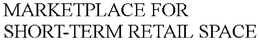 MARKETPLACE FOR SHORT-TERM RETAIL SPACE trademark