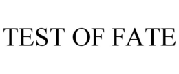 TEST OF FATE trademark