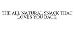 THE ALL NATURAL SNACK THAT LOVES YOU BACK trademark