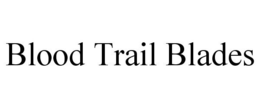 BLOOD TRAIL BLADES trademark