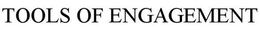 TOOLS OF ENGAGEMENT trademark