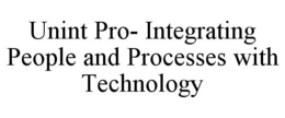 UNINT PRO- INTEGRATING PEOPLE AND PROCESSES WITH TECHNOLOGY trademark