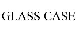 GLASS CASE trademark