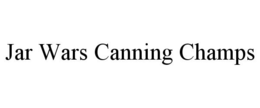 JAR WARS CANNING CHAMPS trademark