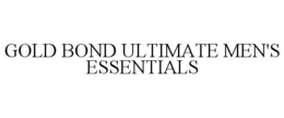 GOLD BOND ULTIMATE MEN'S ESSENTIALS trademark