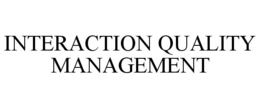 INTERACTION QUALITY MANAGEMENT trademark