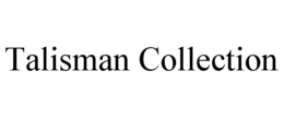 TALISMAN COLLECTION trademark