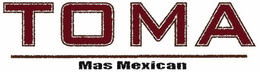 TOMA MAS MEXICAN trademark