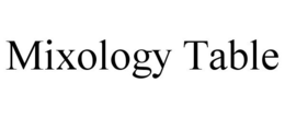 MIXOLOGY TABLE trademark