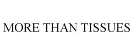MORE THAN TISSUES trademark