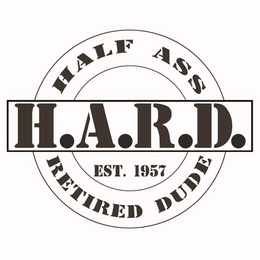 H.A.R.D. HALF ASS RETIRED DUDE EST. 1957 trademark