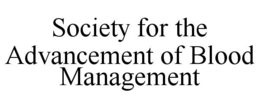 SOCIETY FOR THE ADVANCEMENT OF BLOOD MANAGEMENT trademark
