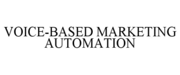 VOICE-BASED MARKETING AUTOMATION trademark