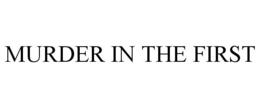 MURDER IN THE FIRST trademark