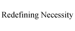 REDEFINING NECESSITY trademark