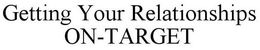 GETTING YOUR RELATIONSHIPS ON-TARGET trademark