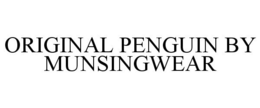ORIGINAL PENGUIN BY MUNSINGWEAR trademark