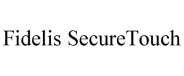 FIDELIS SECURETOUCH trademark