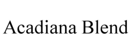 ACADIANA BLEND trademark
