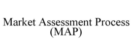 MARKET ASSESSMENT PROCESS (MAP) trademark
