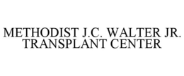 METHODIST J.C. WALTER JR. TRANSPLANT CENTER trademark