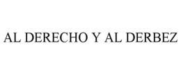 AL DERECHO Y AL DERBEZ trademark